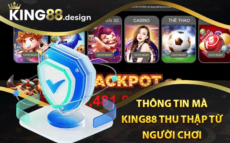 Chính Sách Bảo Mật King88 - Chi Tiết Quy Định Quan Trọng 3 Những thông tin mà King88 thu thập từ người chơi